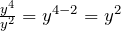 \frac{y^4}{y^2}=y^{4-2}=y^2