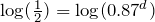 \log(\frac{1}{2})=\log(0.87^d)