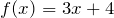f(x)=3x+4