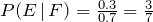 P(E\,|\, F)=\frac{0.3}{0.7}=\frac{3}{7}
